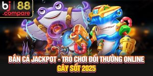 Bắn Cá Jackpot - Trò Chơi Đổi Thưởng Online Gây Sốt 2025
