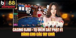 Casino BJ88 - Tụ Điểm Sát Phạt #1 Dành Cho Các Tay Chơi