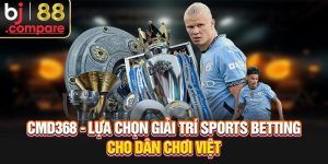 CMD368 - Lựa Chọn Giải Trí Sports Betting Cho Dân Chơi Việt