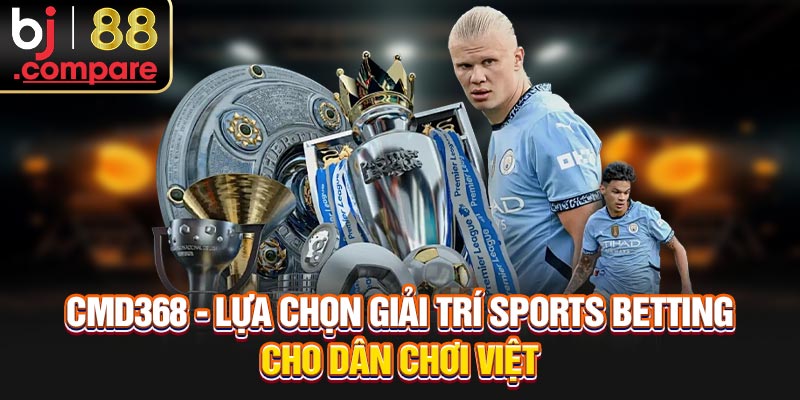 CMD368 - Lựa Chọn Giải Trí Sports Betting Cho Dân Chơi Việt