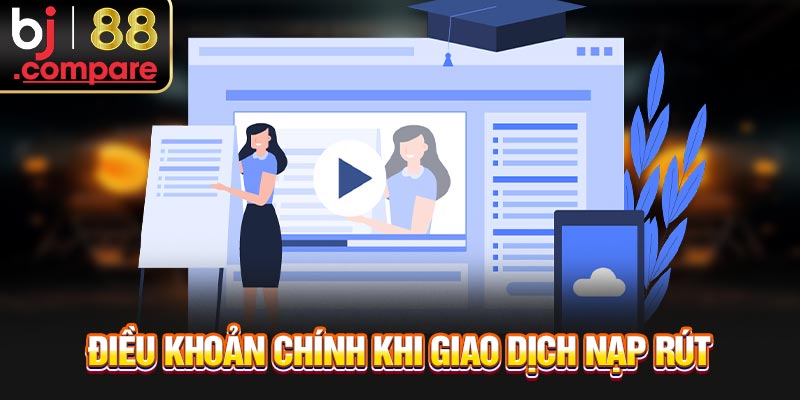 Điều khoản chính khi giao dịch nạp rút
