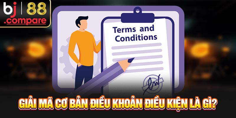 Giải mã cơ bản điều khoản điều kiện là gì?
