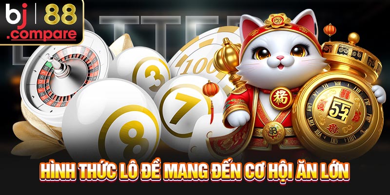 Hình thức lô đề mang đến cơ hội ăn lớn