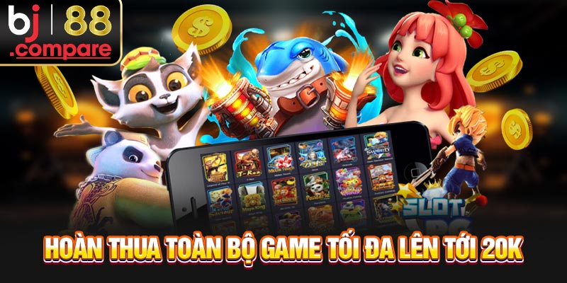 Hoàn thua toàn bộ game tối đa lên tới 20K
