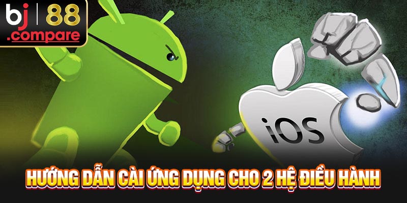 Hướng dẫn cài ứng dụng cho 2 hệ điều hành