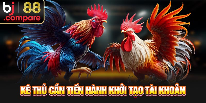 Kê thủ cần tiến hành khởi tạo tài khoản