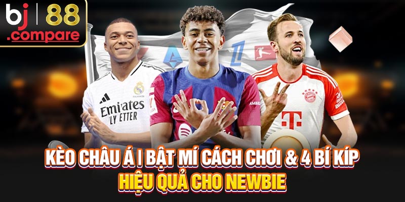Kèo Châu Á | Bật Mí Cách Chơi & 4 Bí Kíp Hiệu Quả Cho Newbie