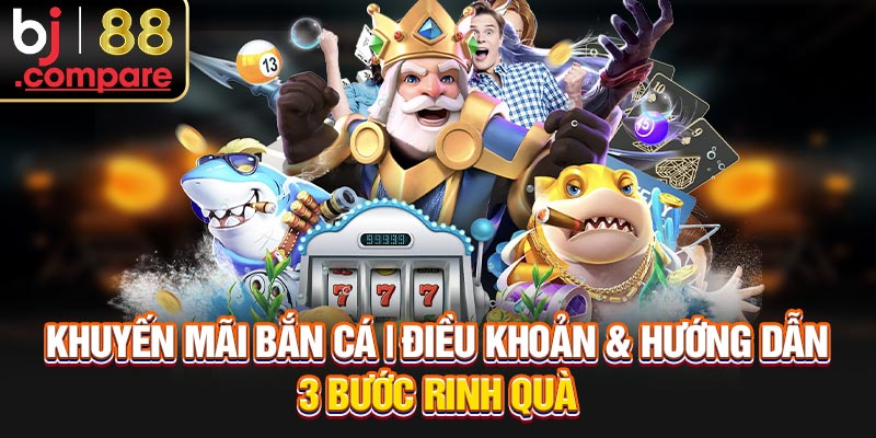 Khuyến Mãi Bắn Cá | Điều Khoản & Hướng Dẫn 3 Bước Rinh Quà