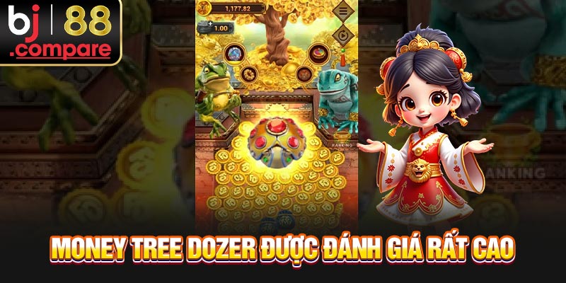 Money Tree Dozer được đánh giá rất cao