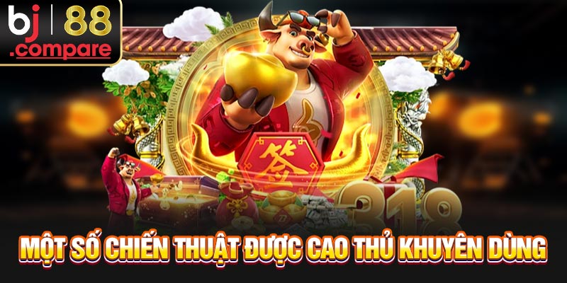 Một số chiến thuật được cao thủ khuyên dùng