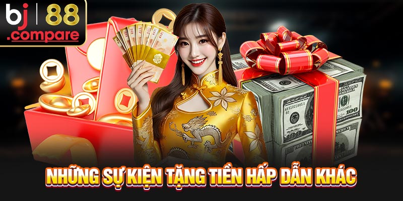 Những sự kiện tặng tiền hấp dẫn khác