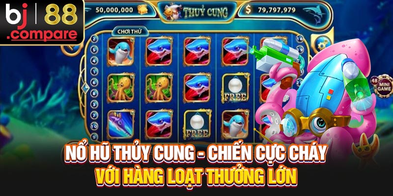 Nổ Hũ Thủy Cung - Chiến Cực Cháy Với Hàng Loạt Thưởng Lớn