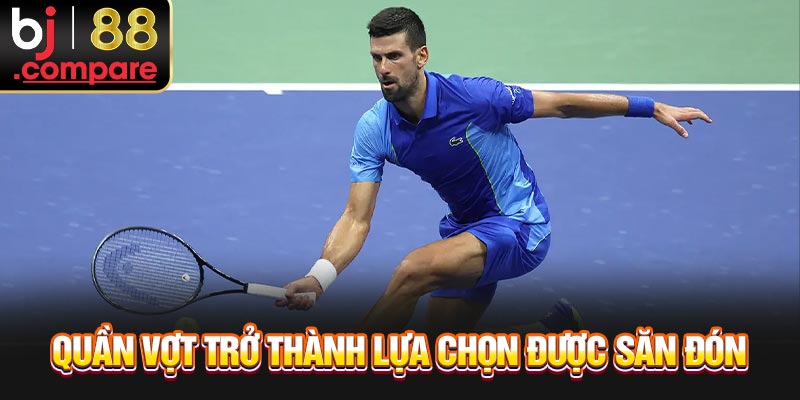 Quần vợt trở thành lựa chọn được săn đón