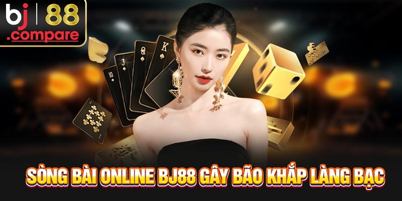 Sòng bài online BJ88 gây bão khắp làng bạc