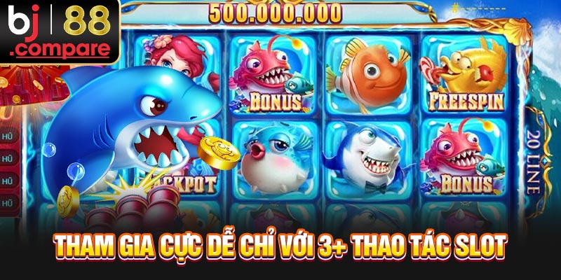 Tham gia cực dễ chỉ với 3+ thao tác slot