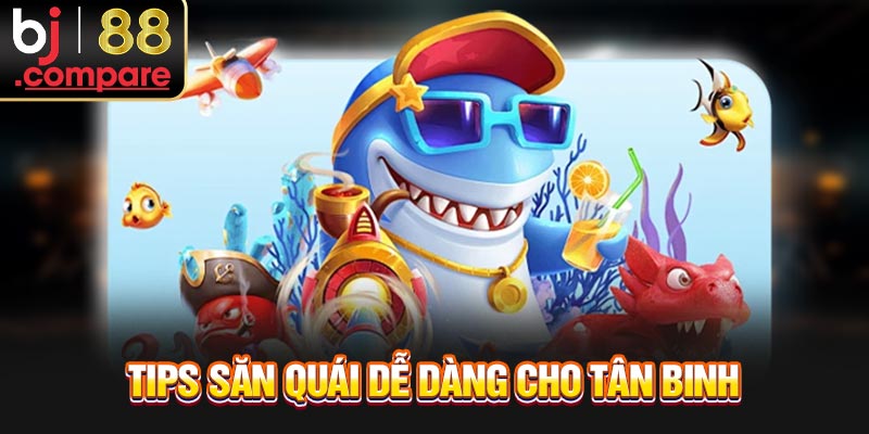 Tips săn quái dễ dàng cho tân binh