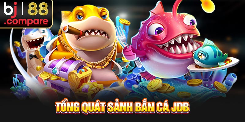 Tổng quát sảnh bắn cá JDB