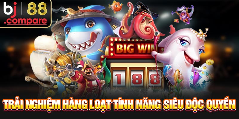 Trải nghiệm hàng loạt tính năng siêu độc quyền