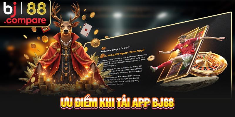 Ưu điểm khi tải app BJ88