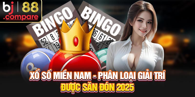Xổ Số Miền Nam - Phân Loại Giải Trí Được Săn Đón 2025